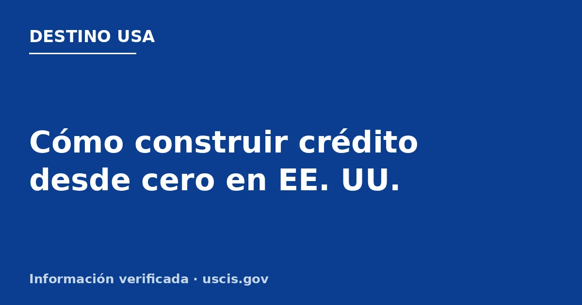 Cómo construir crédito desde cero en EE. UU.