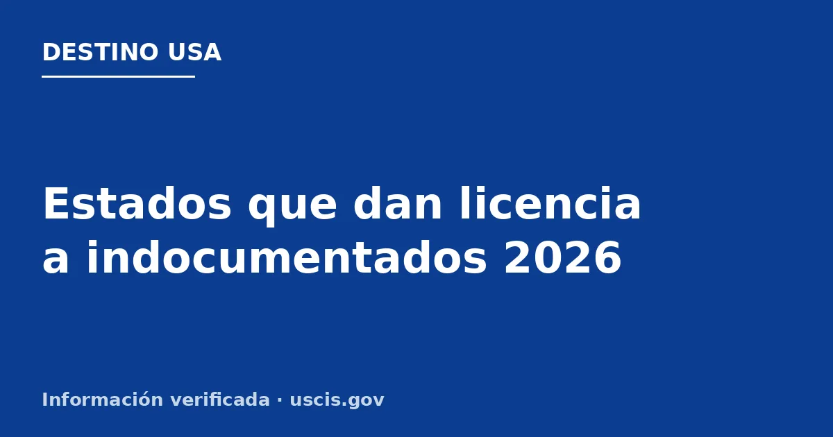 Estados que dan licencia a indocumentados 2026