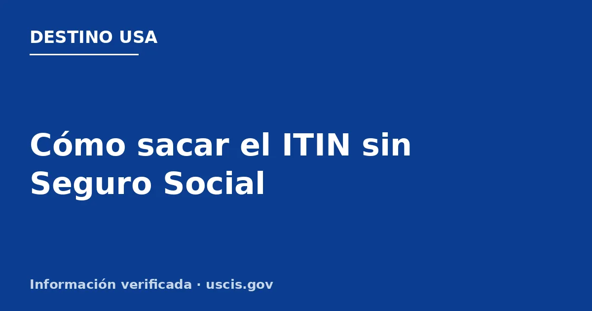 Cómo sacar el ITIN sin Seguro Social