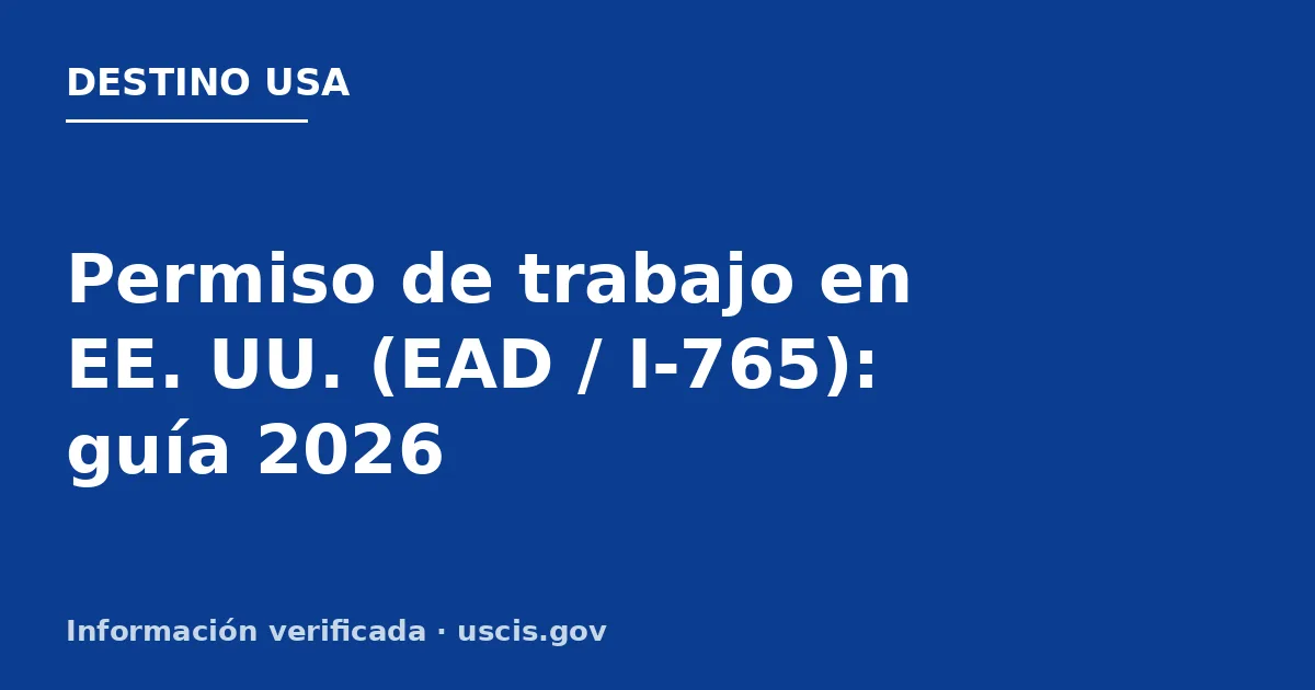 Permiso de trabajo en EE. UU. (EAD / I-765): guía 2026