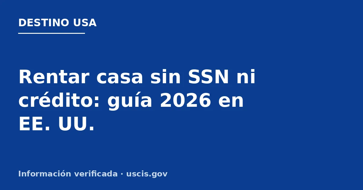 Rentar casa sin SSN ni crédito: guía 2026 en EE. UU.