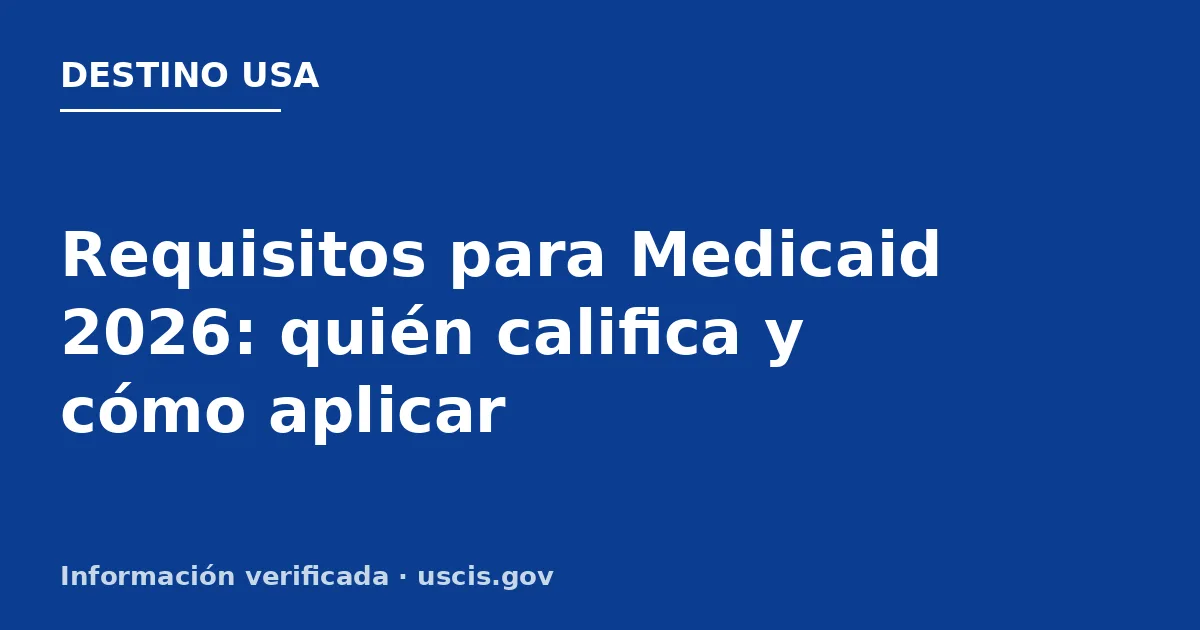 Requisitos para Medicaid 2026: quién califica y cómo aplicar
