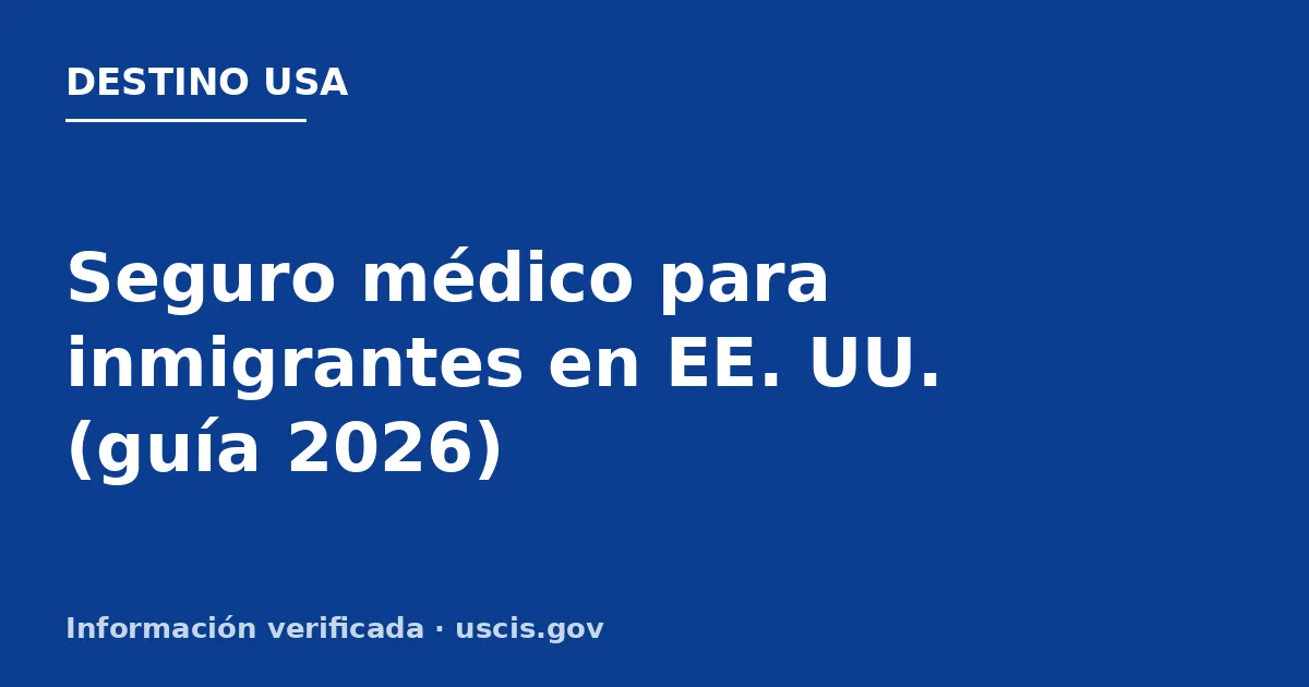 Seguro médico para inmigrantes en EE. UU. (guía 2026)