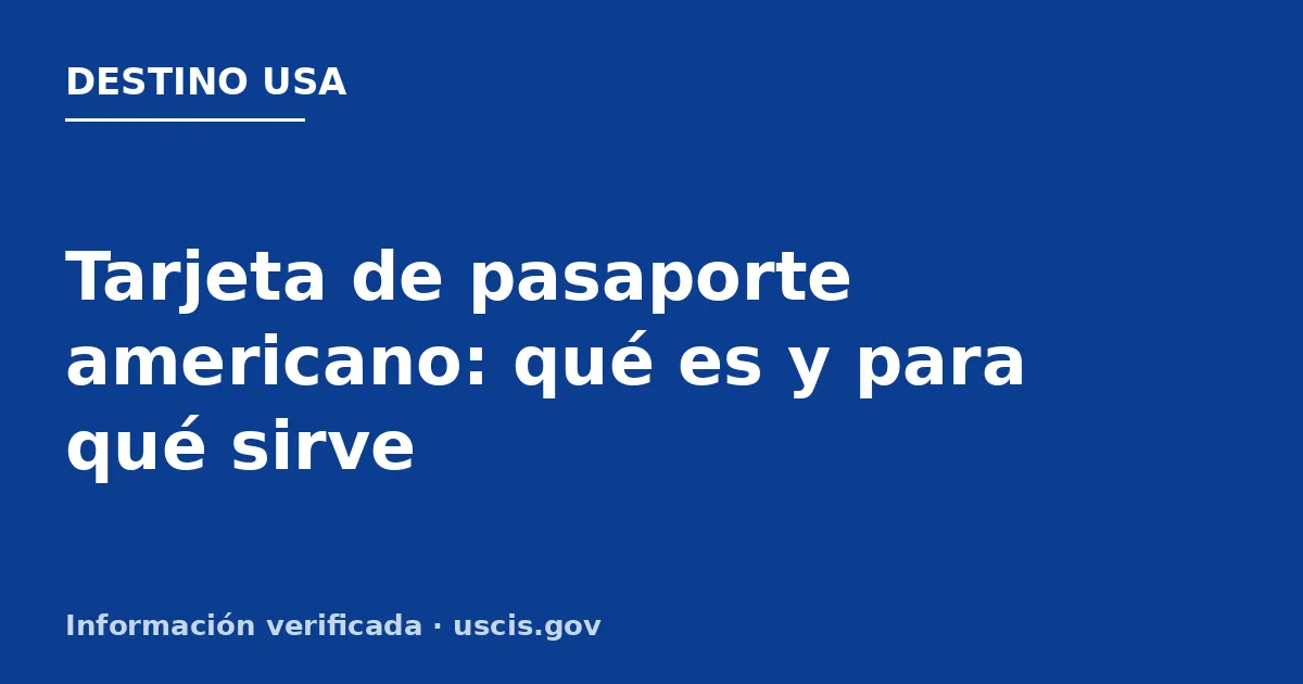 Tarjeta de pasaporte americano: qué es y para qué sirve