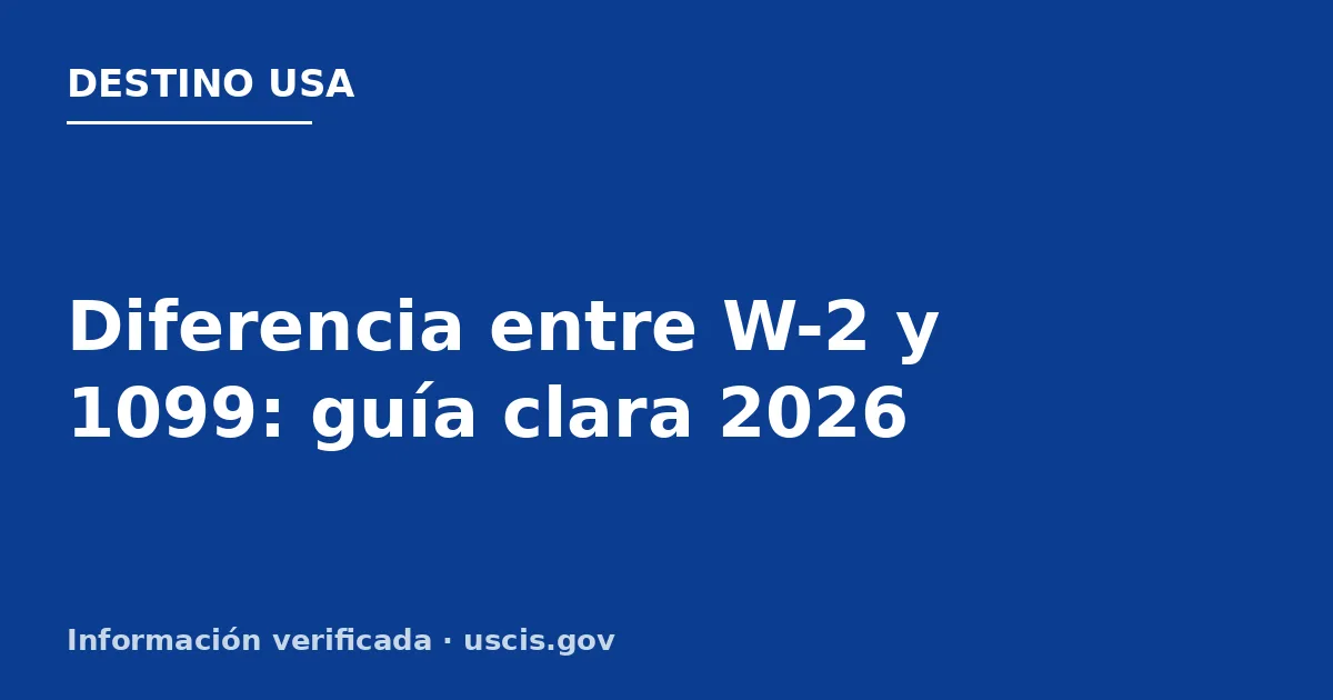 Diferencia entre W-2 y 1099: guía clara 2026