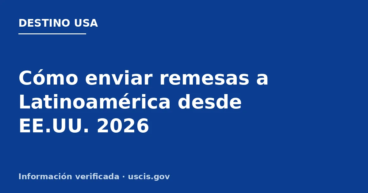Cómo enviar remesas a Latinoamérica desde EE.UU. 2026