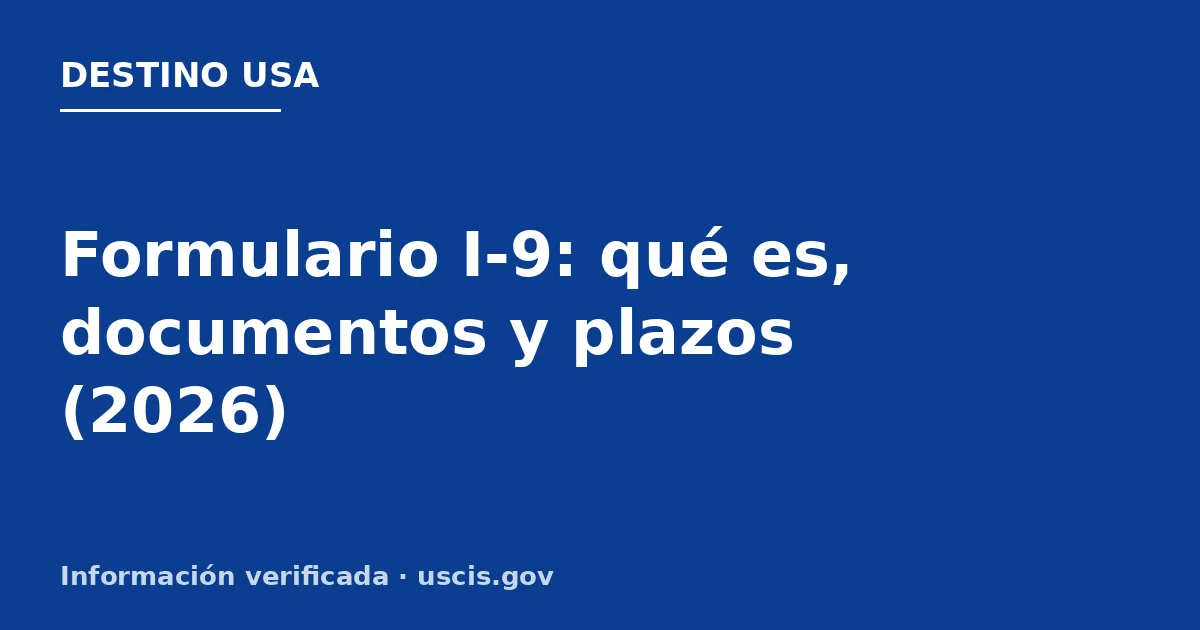Formulario I-9: qué es, documentos y plazos (2026)