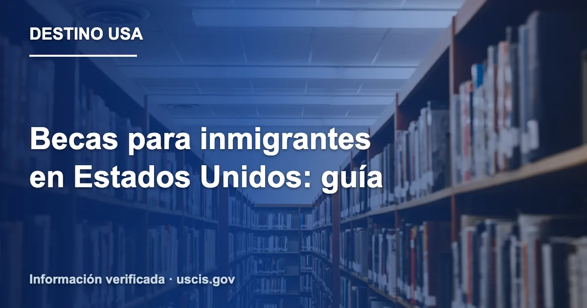 Becas para inmigrantes en Estados Unidos: guía