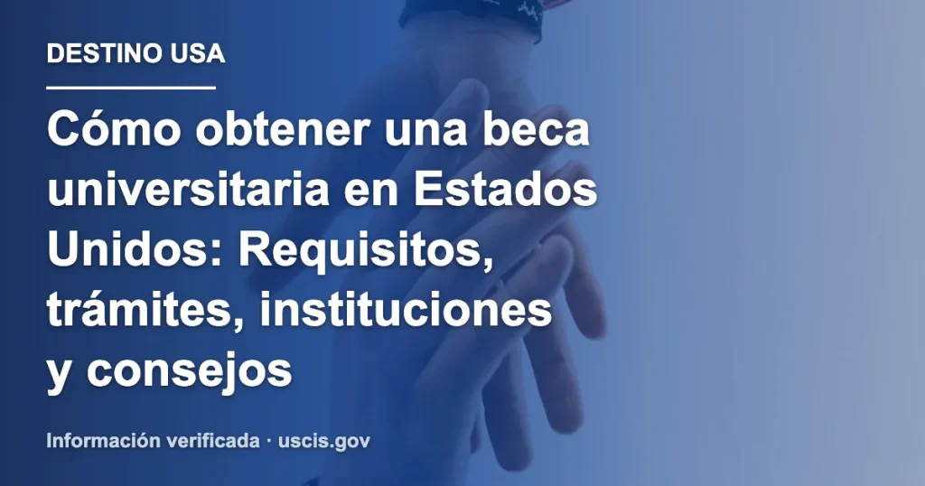 Cómo obtener una beca universitaria en Estados Unidos: Requisitos, trámites, instituciones y consejos