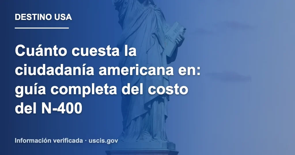 Cuánto cuesta la ciudadanía americana en: guía completa del costo del N-400