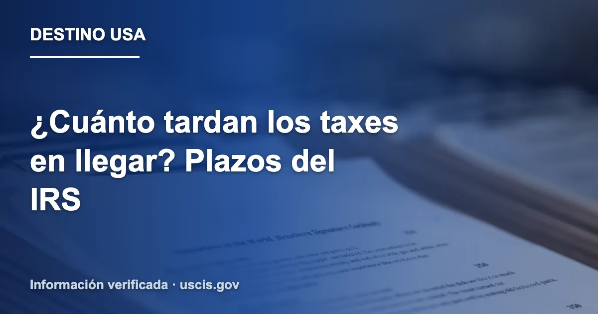 ¿Cuánto tardan los taxes en llegar? Plazos del IRS
