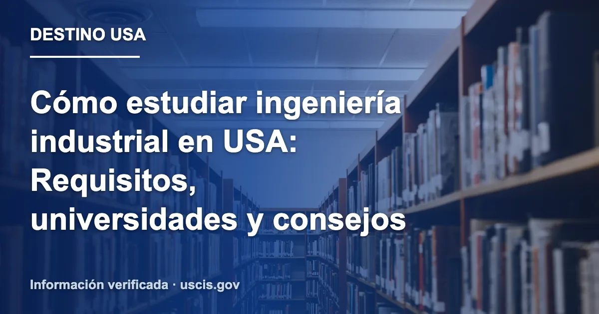 Cómo estudiar ingeniería industrial en USA: Requisitos, universidades y consejos