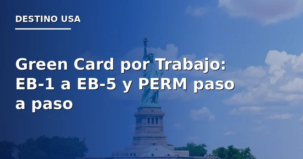 Green Card por Trabajo 2026: EB-1 a EB-5 y PERM paso a paso
