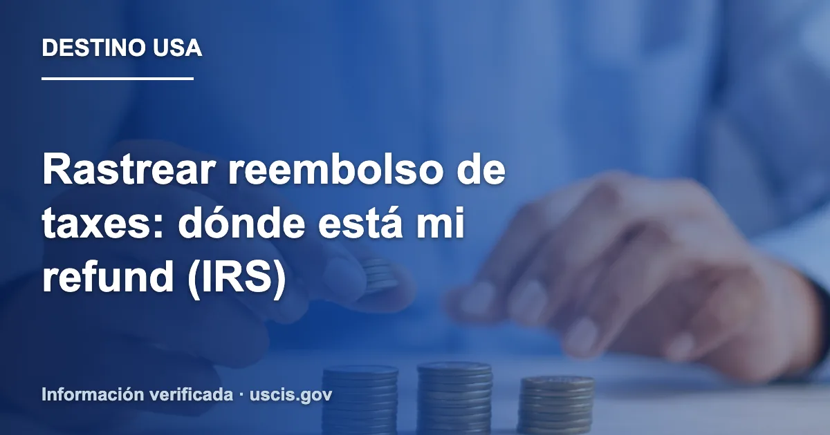 Rastrear reembolso de taxes: dónde está mi refund (IRS)