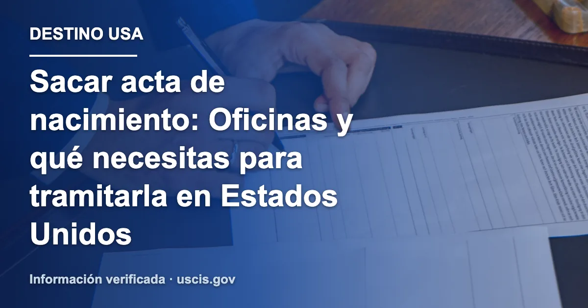 Sacar acta de nacimiento: Oficinas y qué necesitas para tramitarla en Estados Unidos