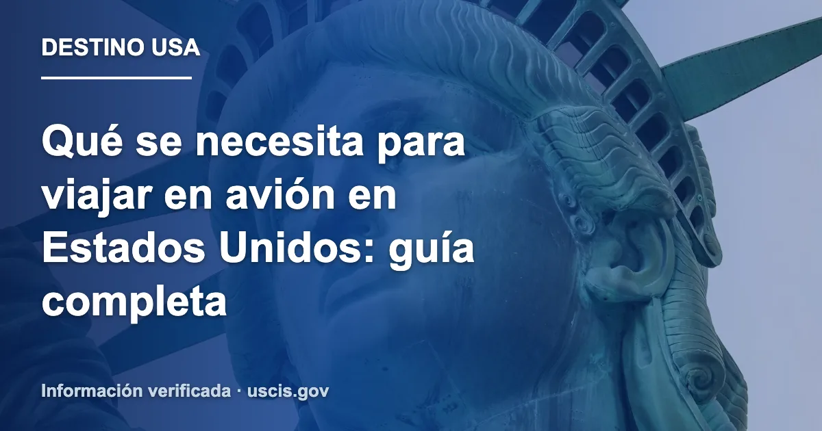 Qué se necesita para viajar en avión en Estados Unidos: guía completa