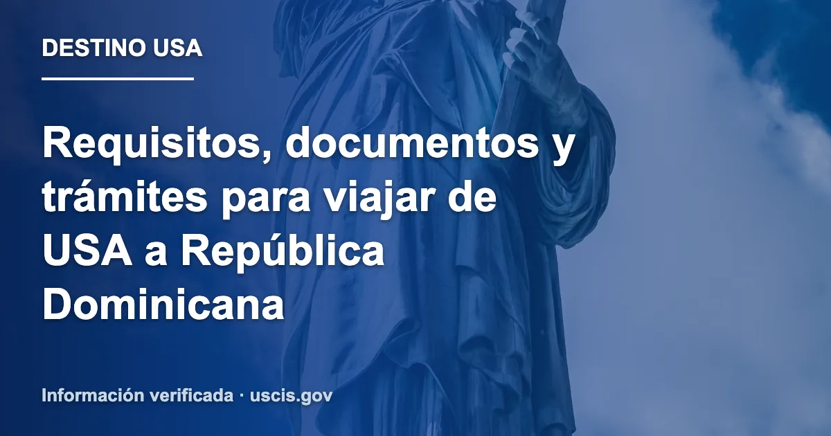 Requisitos, documentos y trámites para viajar de USA a República Dominicana