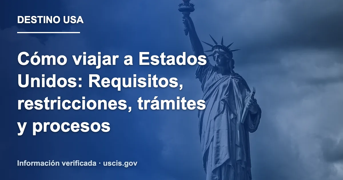 Cómo viajar a Estados Unidos: Requisitos, restricciones, trámites y procesos