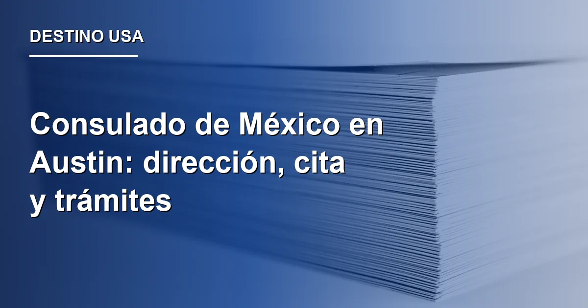 Consulado de México en Austin: dirección, cita y trámites