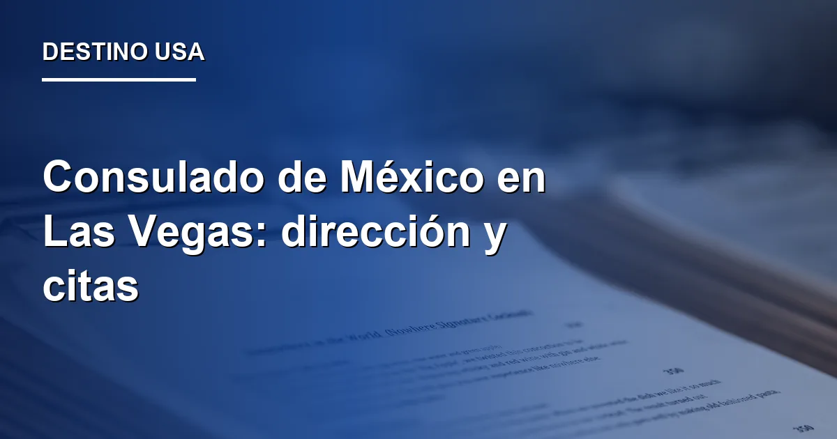Consulado de México en Las Vegas: dirección y citas