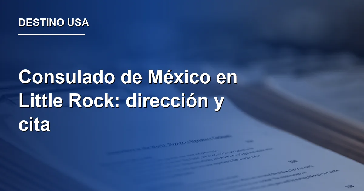 Consulado de México en Little Rock: dirección y cita