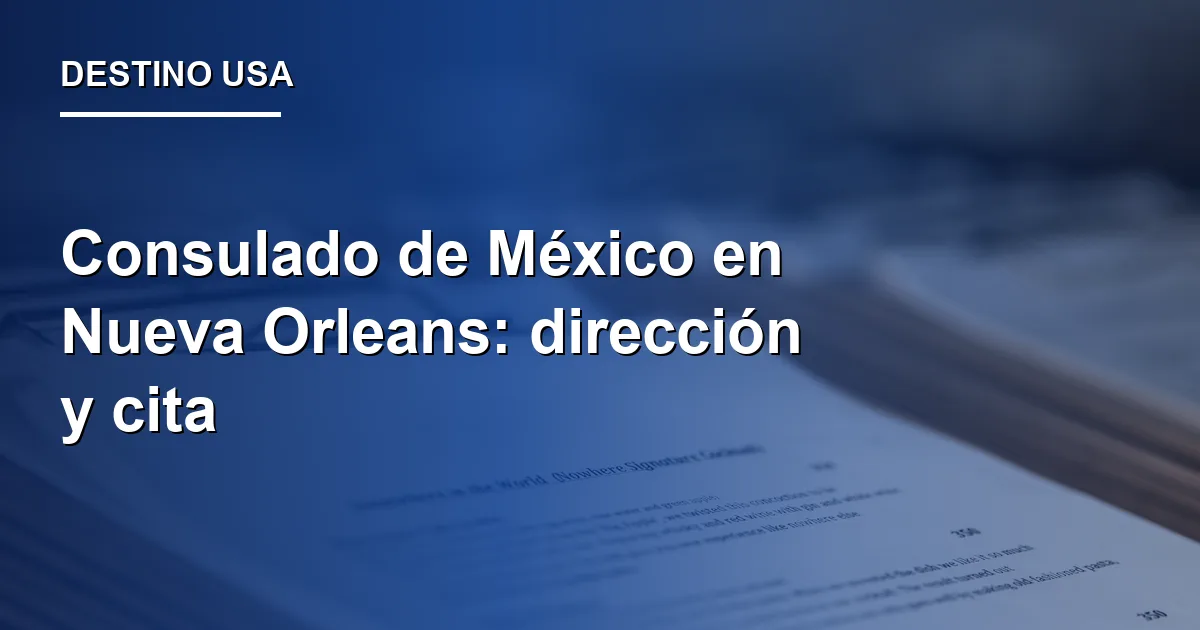 Consulado de México en Nueva Orleans: dirección y cita