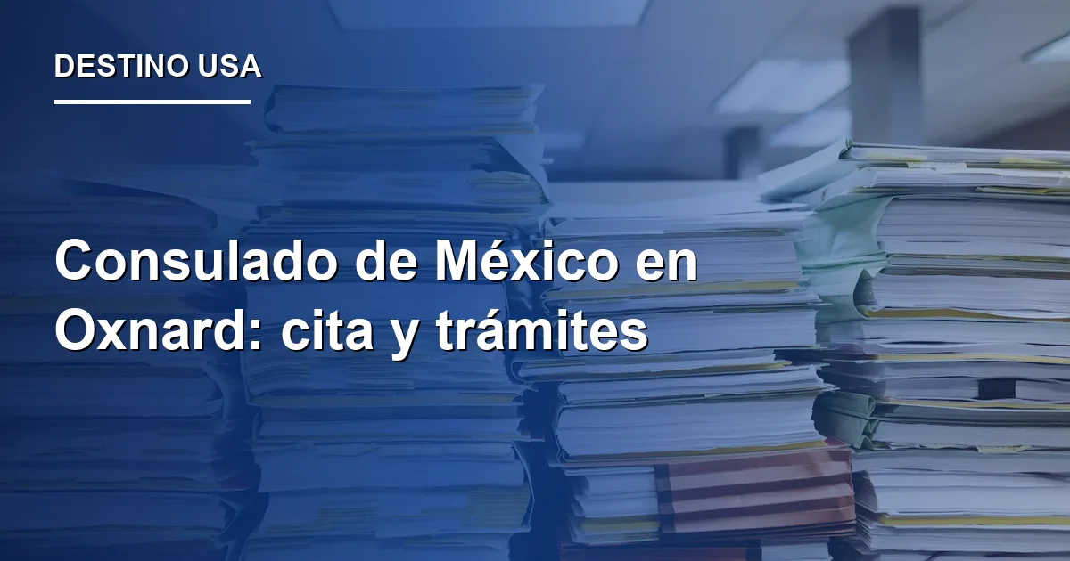 Consulado de México en Oxnard: cita y trámites