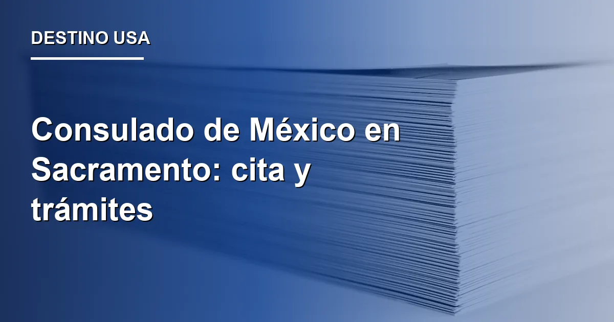 Consulado de México en Sacramento: cita y trámites