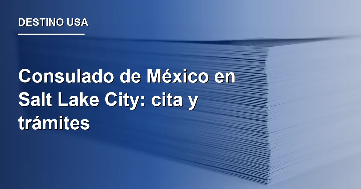 Consulado de México en Salt Lake City: cita y trámites