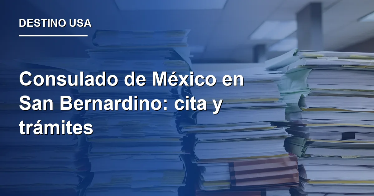 Consulado de México en San Bernardino: cita y trámites