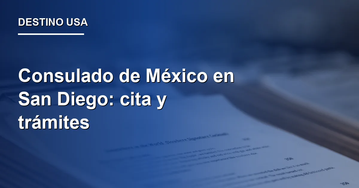 Consulado de México en San Diego: cita y trámites
