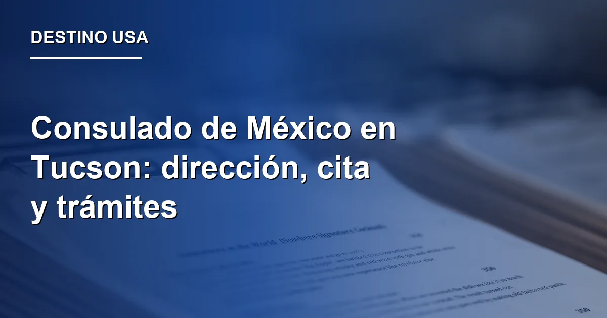 Consulado de México en Tucson: dirección, cita y trámites