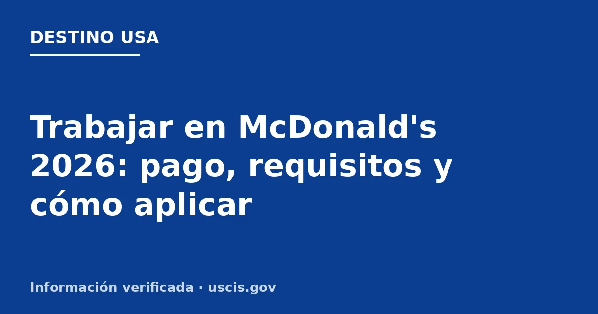 Trabajar en McDonald’s 2026: pago, requisitos y cómo aplicar