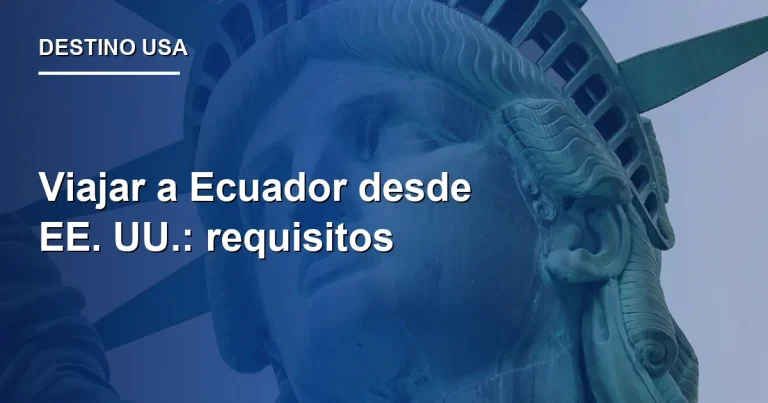 Viajar a Ecuador desde EE. UU.: requisitos 2026