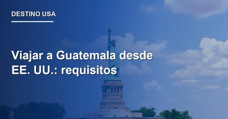 Viajar a Guatemala desde EE. UU.: requisitos 2026