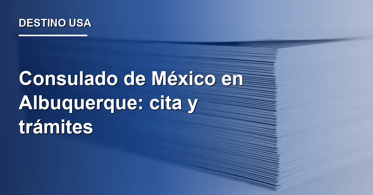 Consulado de México en Albuquerque: cita y trámites