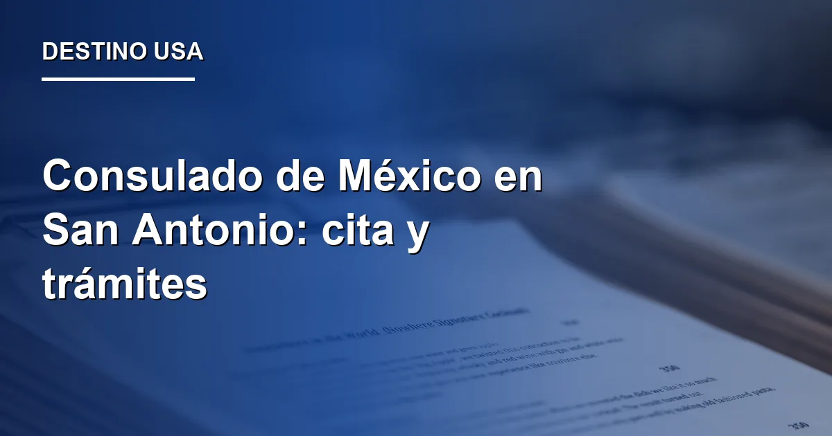 Consulado de México en San Antonio: cita y trámites
