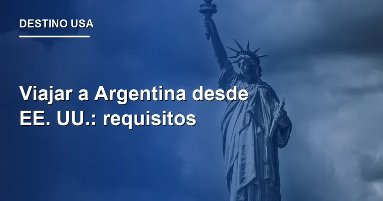 Viajar a Argentina desde EE. UU.: requisitos 2026